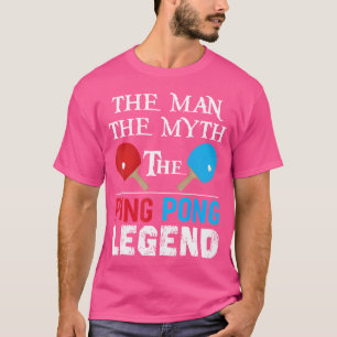 Camiseta El Hombre El Mito La Leyenda Ping Pong Funny Ping 