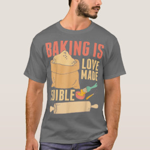 Camiseta El Hornear es hecho para el amor comestible 390