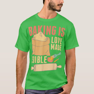 Camiseta El Hornear es hecho para el amor comestible 391