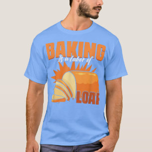 Camiseta El Hornear Es Un Amor El Pan Panadería Pastelería