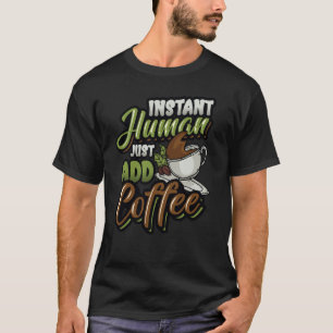 Camiseta El humano instantáneo acaba de añadir café