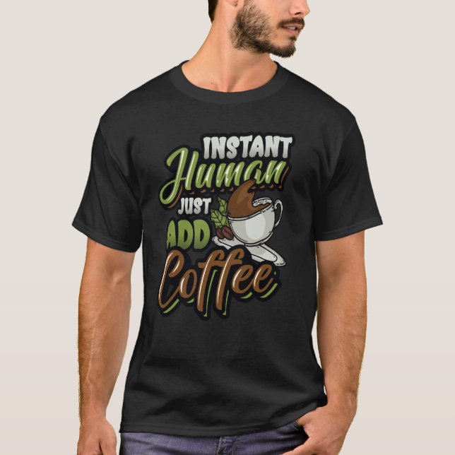 Camiseta El humano instantáneo acaba de añadir café (Anverso)