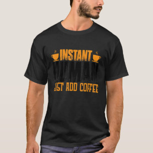 Camiseta El humano instantáneo acaba de añadir café