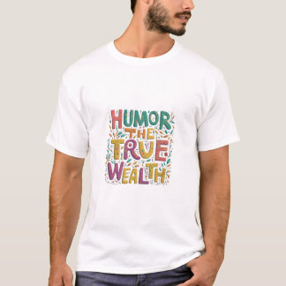 Camiseta El Humor Es La Verdadera Riqueza