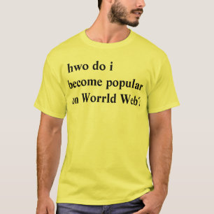 Camiseta ¿el hwo hace yo llega a ser popular en el Web de