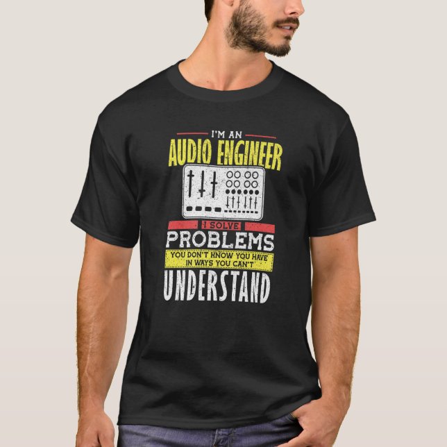 Camiseta El ingeniero de audio resuelve el problema que no  (Anverso)