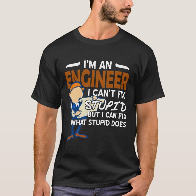 Camiseta El ingeniero no puede arreglar estúpido (Anverso)