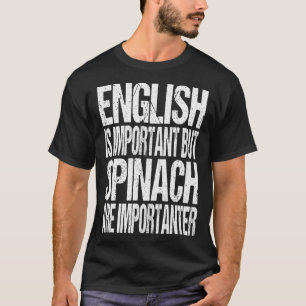Camiseta El inglés es importante, pero la espinaca es impor