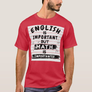 Camiseta El inglés es importante pero las matemáticas son u