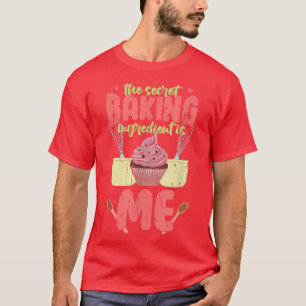Camiseta El ingrediente secreto de hornear es que yo hornea