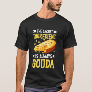 Camiseta El ingrediente secreto es siempre queso Gouda