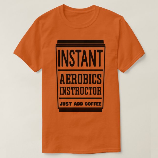 Camiseta El instructor de aeróbic instantáneo acaba de añad (Diseño del anverso)