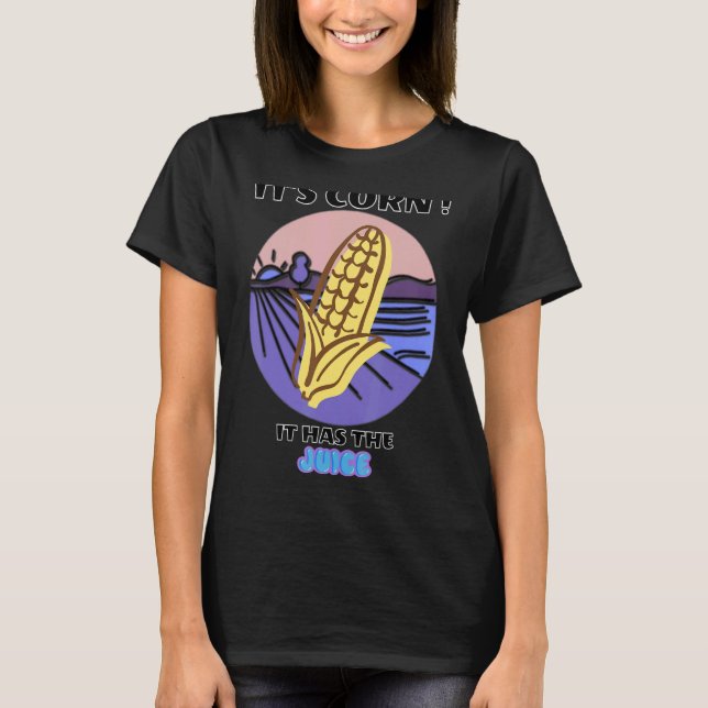 Camiseta El Itu2019s Corn Tiene El Estilo Jugo De Moda (Anverso)
