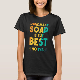 Camiseta El jabón hecho a mano es lo mejor que no hay ojo