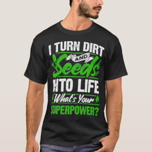 Camiseta El Jardín Me Convierte En Suciedad Y Semillas En V