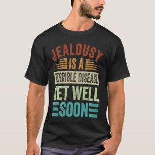 Camiseta El Jealousy Es Una Enfermedad Terrible Que Se Mejo