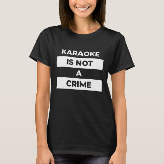 Camiseta el karaoke no es un delito (impresión blanca)