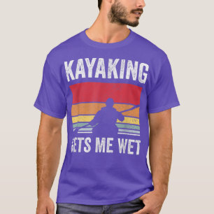 Camiseta El Kayak Boating Paddling Kayaking me hace mojar 