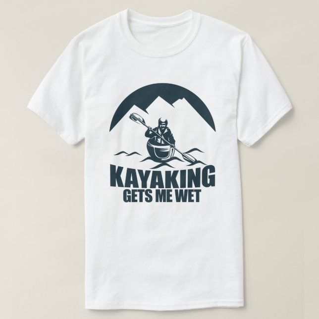 Camiseta El Kayak Me Consigue Un Entusiasta De Kayak Que Es (Diseño del anverso)