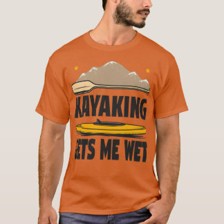 Camiseta El Kayak Me Consigue Un Gracioso Regalo Kayak Entu