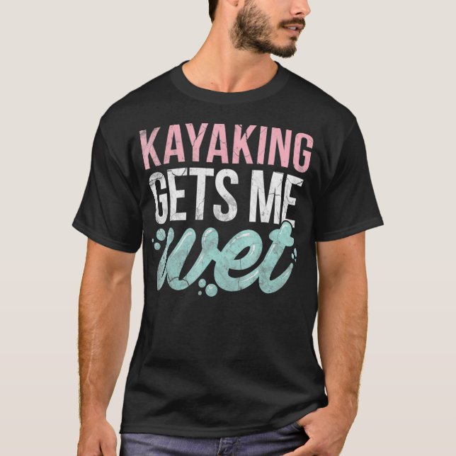 Camiseta El Kayak Me Consigue Un Regalo De Amante De Kayak. (Anverso)