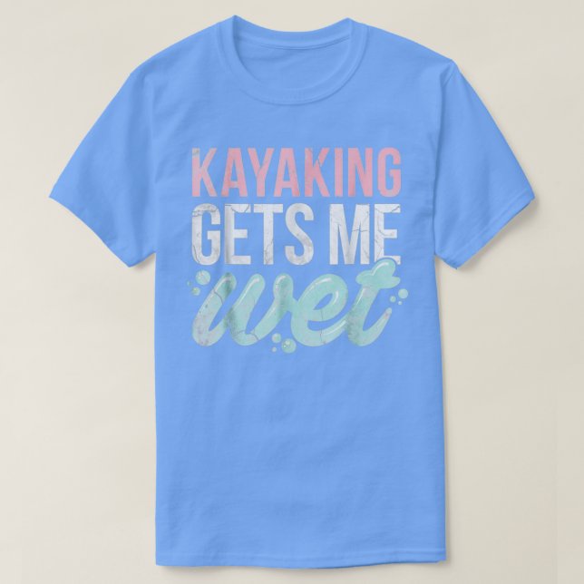 Camiseta El Kayak Me Consigue Un Regalo De Amante De Kayak. (Diseño del anverso)