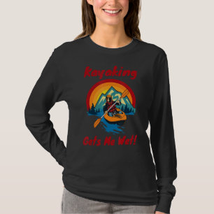 Camiseta El Kayak Me Consigue Una Canoa De Paddling De Kaya