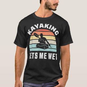Camiseta El kayak me hace mojar un regalo divertido de Kaya