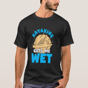 Camiseta El Kayak Me Hace Padar Con El Agua Para Un Kayaker