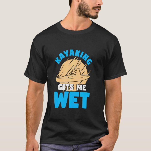 Camiseta El Kayak Me Hace Padar Con El Agua Para Un Kayaker (Anverso)