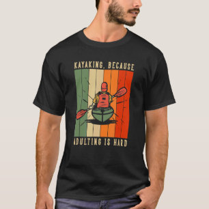 Camiseta El Kayak Porque El Adulto Es Un Río Duro Es Mi Hap