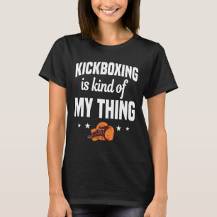 Camiseta El kickboxing es algo así como mi cosa Kickboxer K