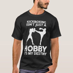 Camiseta El kickboxing no es solo un hobby, es mi destino