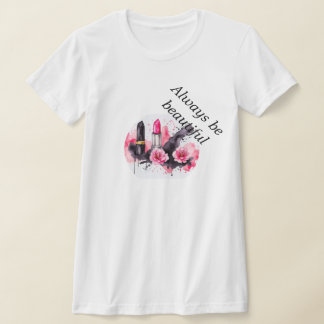 Camiseta El lápiz labial de las mujeres, siempre sea hermos