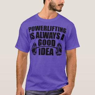 Camiseta El levantamiento de pesas es siempre una buena ide