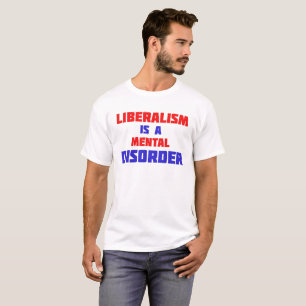 Camiseta El Liberalismo Es Un Trastorno Mental