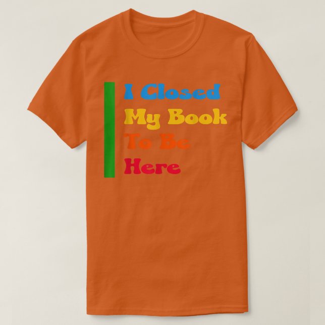 Camiseta El Libro Es Gracioso, Cuidado, Cerré Mi Libro Para (Diseño del anverso)