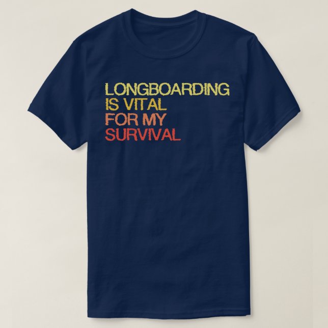 Camiseta El Longboard Es Vital Para Mi Supervivencia (Diseño del anverso)