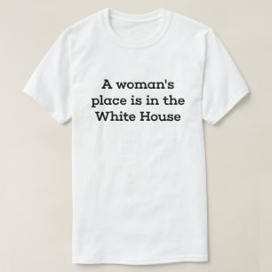 Camiseta El lugar de una mujer está en la Casa Blanca