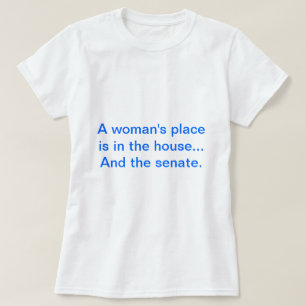 Camiseta "El lugar de una mujer está en la casa. Y el