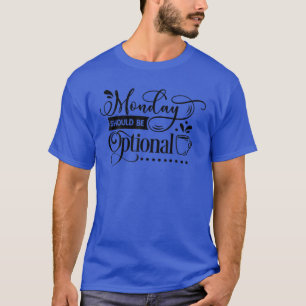 Camiseta El Lunes Divertido Y Corto Debería Ser Optianal