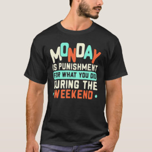Camiseta El Lunes Es Un Castigo Por Lo Que Hiciste Durante 