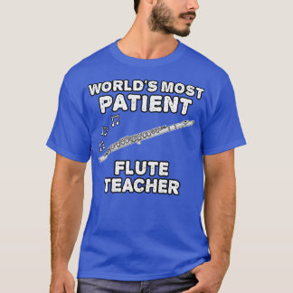 Camiseta El maestro de flautismo más paciente del mundo es