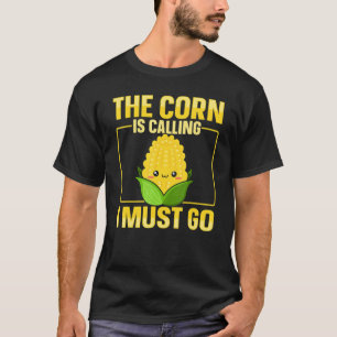 Camiseta El maíz está llamando Debo ir Cita para un C de