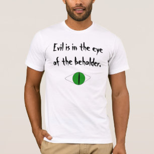 Camiseta "El mal está en el ojo del observador"