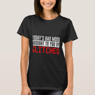 Camiseta El mal humor de hoy que te trajeron los glitches