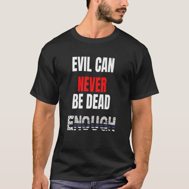 Camiseta El mal nunca puede estar muerto lo suficiente. De  (Anverso)