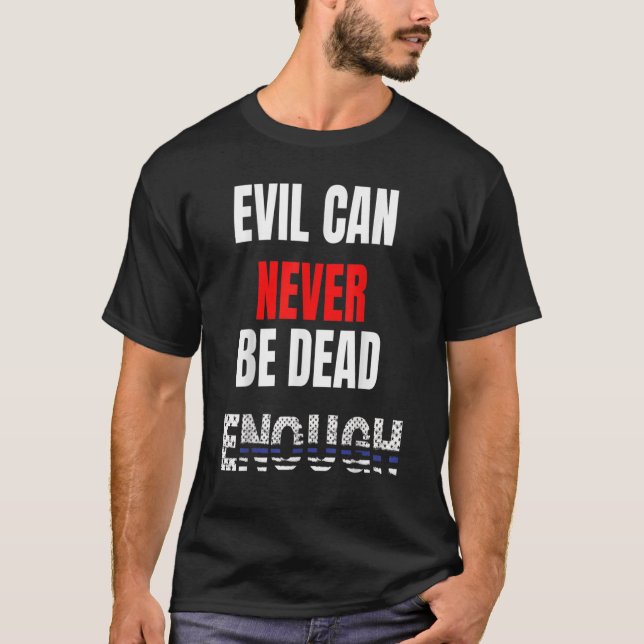 Camiseta El mal nunca puede estar muerto lo suficiente. De  (Anverso)