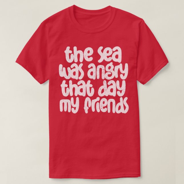 Camiseta El Mar Estaba Enfadado Ese Día Mis Amigos (Diseño del anverso)