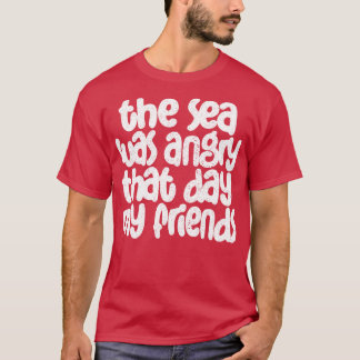 Camiseta El Mar Estaba Enfadado Ese Día Mis Amigos